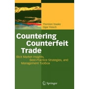 Countering Counterfeit Trade: Illicit Market Insights, Best-Practice Strategies, and Management Toolbox (Paperback)