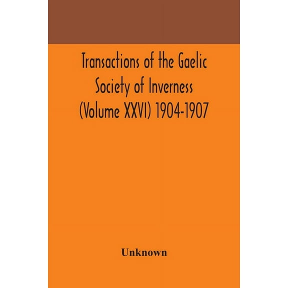 Transactions Of The Gaelic Society Of Inverness (Volume Xxvi) 1904-1907 (Paperback)