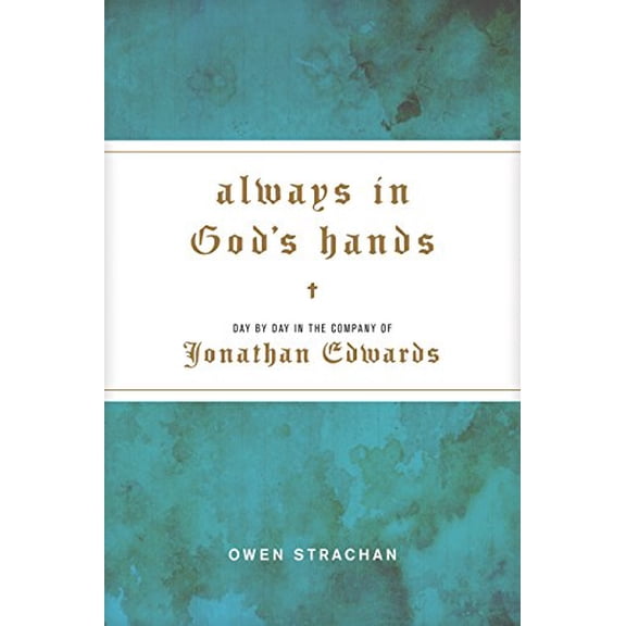 Pre-Owned Always in God's Hands: Day by Day in the Company of Jonathan Edwards, 9781496424853, 1496424859, Hardcover,