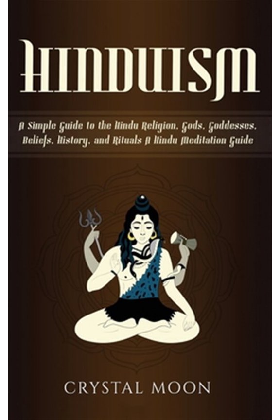 Pre-Owned Hinduism: A Simple Guide to the Hindu Religion, Gods, Goddesses, Beliefs, History, and Rituals + A Hindu Meditation Guide (Hardcover)