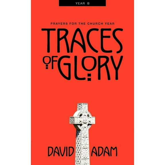 Prayers for the Church Traces of Glory: Prayers for the Church Year, Year B, Book YR B, (Paperback)