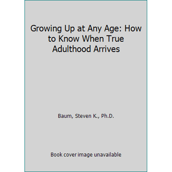 Pre-Owned Growing Up at Any Age: How to Know When True Adulthood Arrives (Paperback) 1558742921 9781558742925