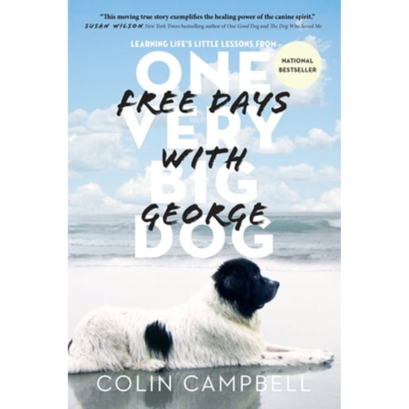 Pre-Owned Free Days with George: Learning Life's Little Lessons from One Very Big Dog (Paperback) 0385682891 9780385682893