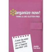 Organize Now! Think and Live Clutter Free : A Week-by-Week Action Plan for a Happier, Healthier Life