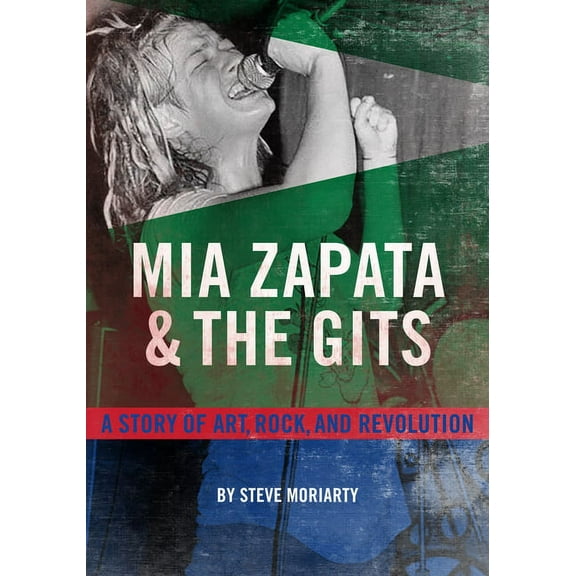 MIA Zapata and the Gits: A Story of Art, Rock, and Revolution, (Paperback)
