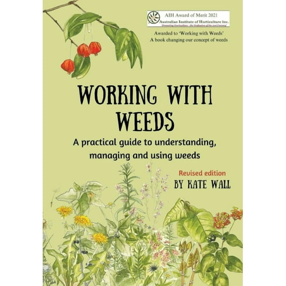 Working With Weeds: A practical guide to understanding, managing and using weeds, (Paperback)
