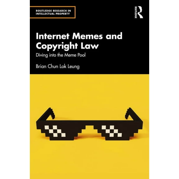 Routledge Research in Intellectual Prope Internet Memes and Copyright Law: Diving into the Meme Pool, (Paperback)