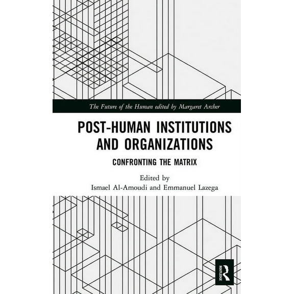 Future of the Human Post-Human Institutions and Organizations: Confronting the Matrix, (Paperback)