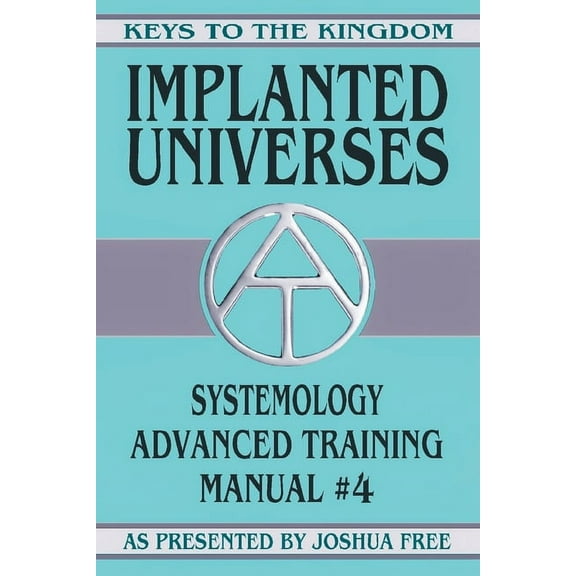 Keys to the Kingdom Implanted Universes: Systemology Advanced Training Course Manual #4, Book 4, (Paperback)