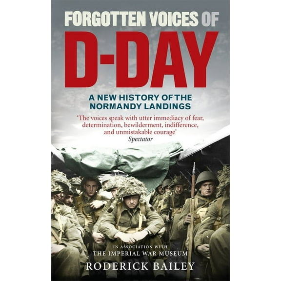 Forgotten Voices of D-Day : A Powerful New History of the Normandy Landings in the Words of Those Who Were There (Paperback)