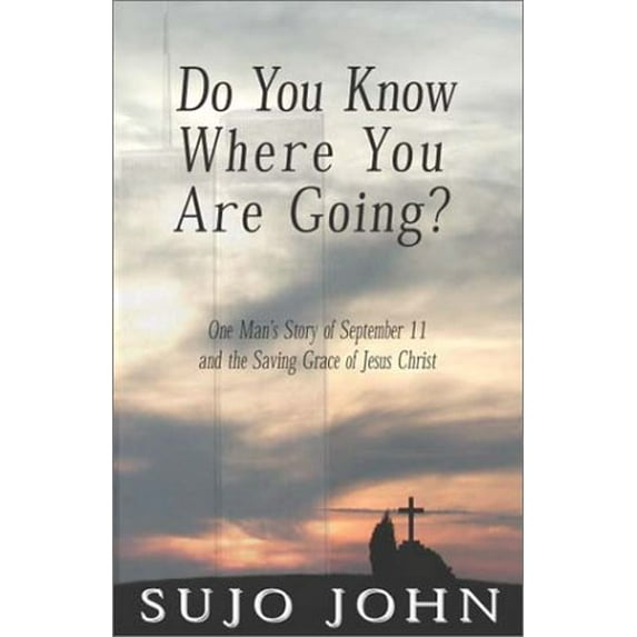 Pre-Owned Do You Know Where You Are Going?: One Man's Story of September 11 and the Saving Grace of Jesus Christ (Paperback) 1590560396 9781590560396