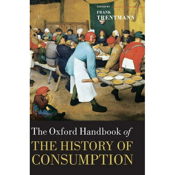Oxford Handbooks The Oxford Handbook of the History of Consumption, (Hardcover)