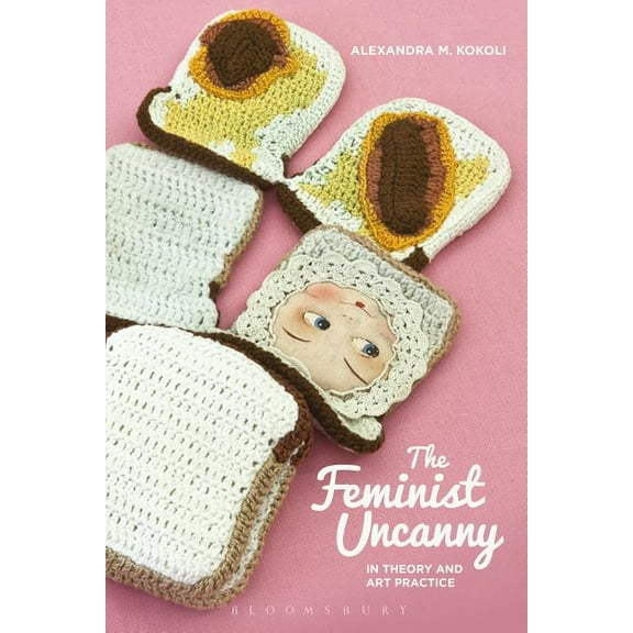 Bloomsbury Studies in Philosophy The Feminist Uncanny in Theory and Art Practice, (Paperback)