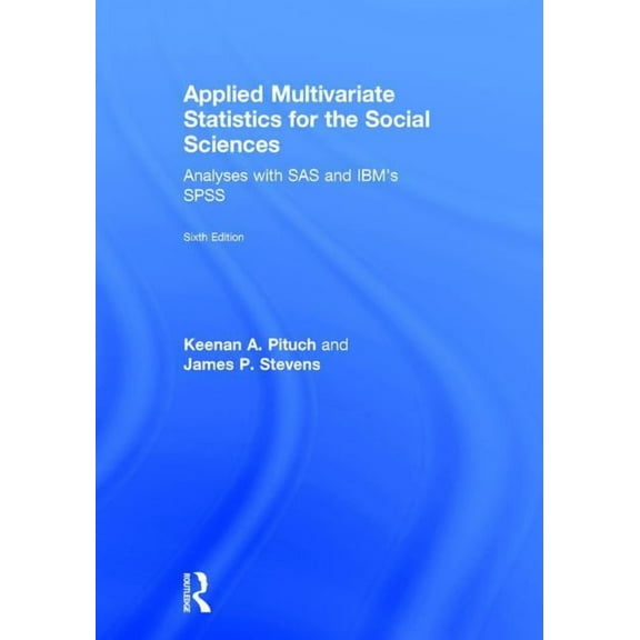 Applied Multivariate Statistics for the Social Sciences: Analyses with SAS and IBM's SPSS, Sixth Edition, (Hardcover)