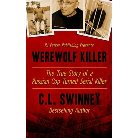 Werewolf Killer : The True Story of a Russian Cop Turned Serial