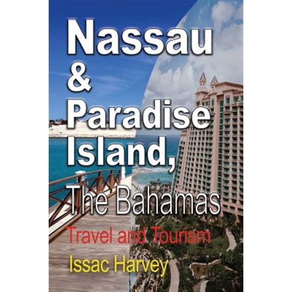 Pre-Owned Nassau Paradise Island, The Bahamas: Travel and Tourism Paperback 1912483092 9781912483099 Harvey Issac