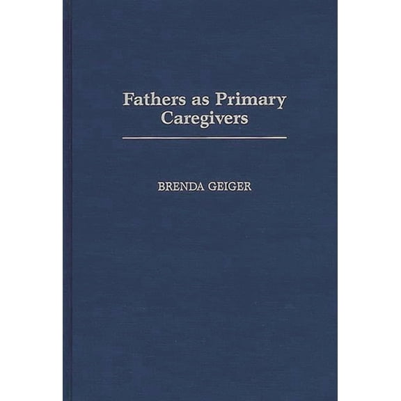 Contributions in Family Studies Fathers as Primary Caregivers, Book 17, (Hardcover)