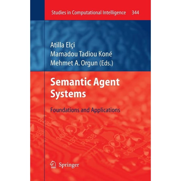 Studies in Computational Intelligence Semantic Agent Systems: Foundations and Applications, Book 344, (Paperback)