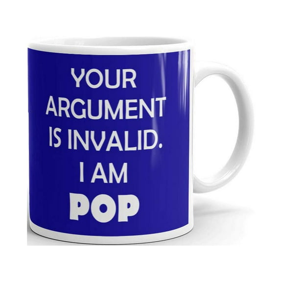 Your Argument Is Invalid I Am Pop Father's Day Coffee Tea Ceramic Mug Office Work Cup Gift 11 oz