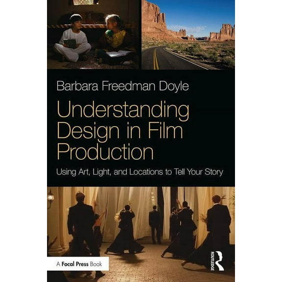 Understanding Design in Film Production: Using Art, Light & Locations to Tell Your Story (Paperback)