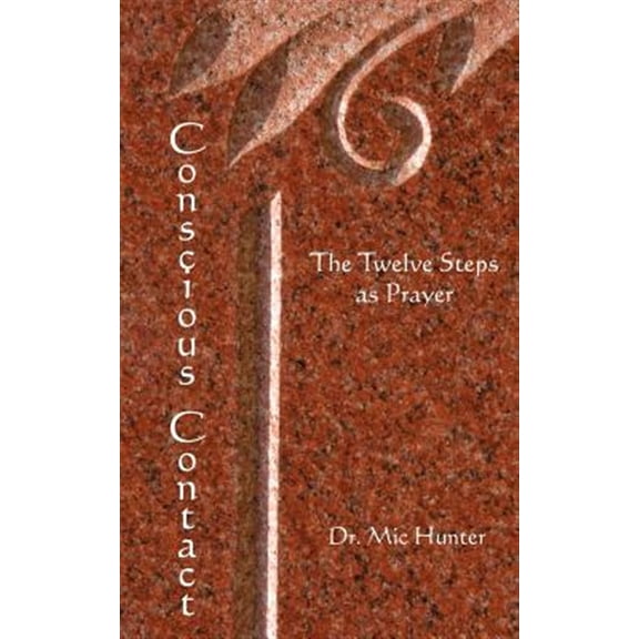 Pre-Owned Conscious Contact: The Twelve Steps as Prayer (Paperback) by MIC Hunter