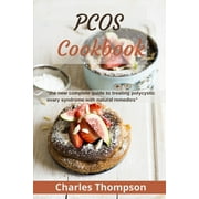 PCOS Cookbook: the new complete guide to treating polycystic ovary syndrome with natural remedies. Over 80 recipes and diet plan to restore fertility and prevent diabetes. (Paperback)