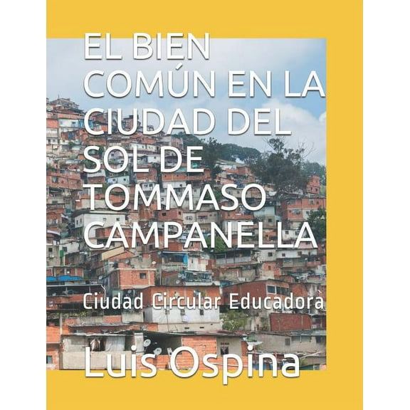 EL BIEN COMÚN EN LA CIUDAD DEL SOL DE TOMMASO CAMPANELLA: Ciudad Circular Educadora (Pensamiento Renacentista) (Spanish Edition)