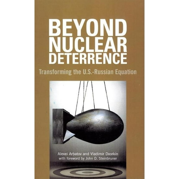 Beyond Nuclear Deterrence: Transforming the U.S.-Russian Equation, (Paperback)