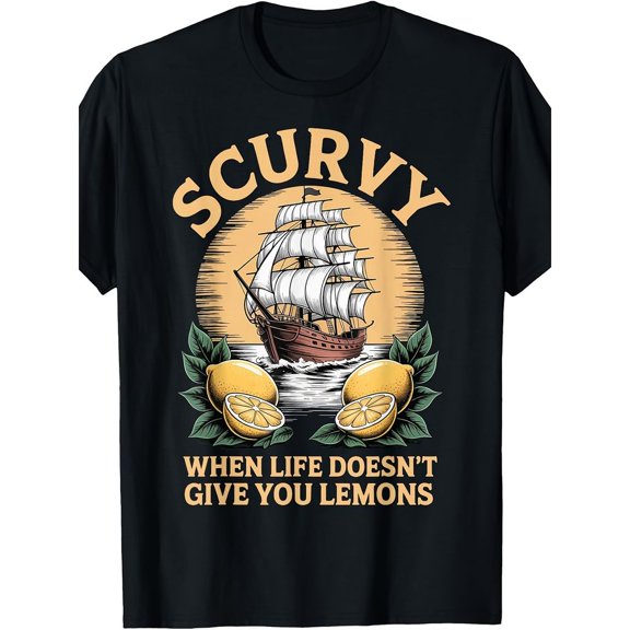 Scurvy When Life Does not Give You Lemons Funny Unisex T-Shirt, up to Size 5XL