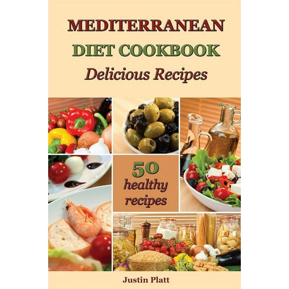 Mediterranean Diet Cookbook Delicious Recipes: 50 Healthy Recipes to Boost Your Energy, Reset Your Body, and Improve Your Health! (Paperback)