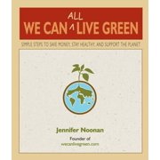 We Can All Live Green: Simple Steps to Save Money, Stay Healthy, and Support the Planet (Paperback)