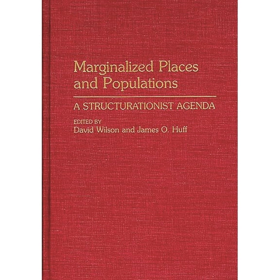 Marginalized Places and Populations: A Structurationist Agenda, (Hardcover)
