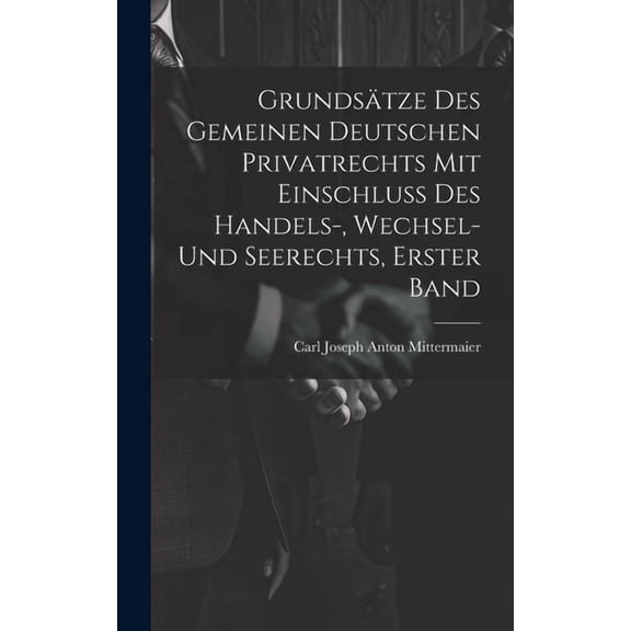 Grundsätze Des Gemeinen Deutschen Privatrechts Mit Einschluss Des Handels-, Wechsel- Und Seerechts, Erster Band (Hardcover)