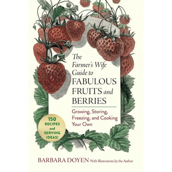 The Farmer's Wife Guide to Fabulous Fruits and Berries: Growing, Storing, Freezing, and Cooking Your Own, (Paperback)