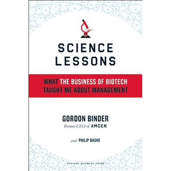 Pre-Owned Science Lessons: What the Business of Biotech Taught Me about Management (Hardcover) 1591398614 9781591398615