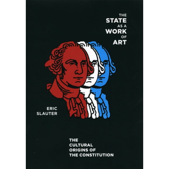 The State as a Work of Art: The Cultural Origins of the Constitution, (Hardcover)