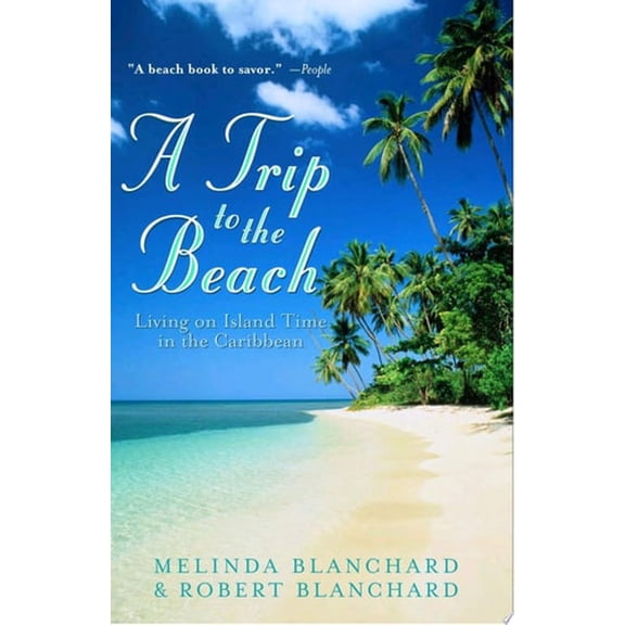 Pre-Owned A Trip to the Beach: Living on Island Time in the Caribbean (Paperback) 060980748X 9780609807484