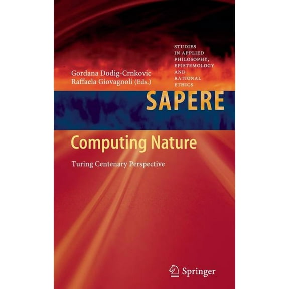 Studies in Applied Philosophy, Epistemol Computing Nature: Turing Centenary Perspective, Book 7, (Hardcover)
