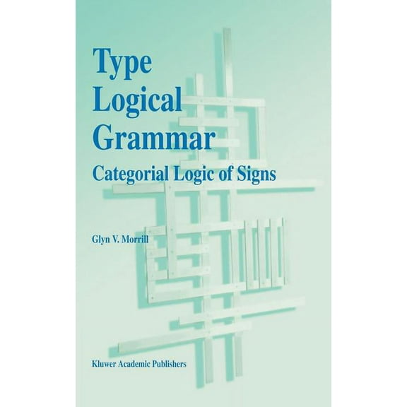 Type Logical Grammar: Categorial Logic of Signs, (Hardcover)