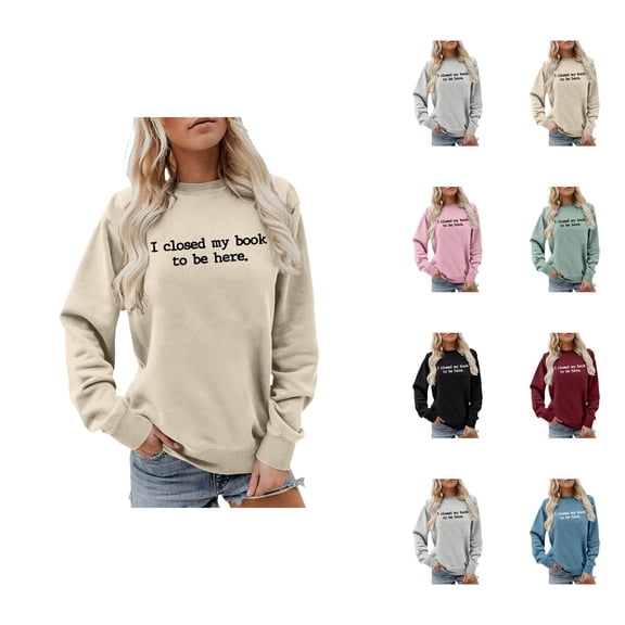 I Closed My Book to Be Here Sweatshirt for Women Crewneck Graphic Sweatshirts for Book Lovers Readers Womens Pullover Top