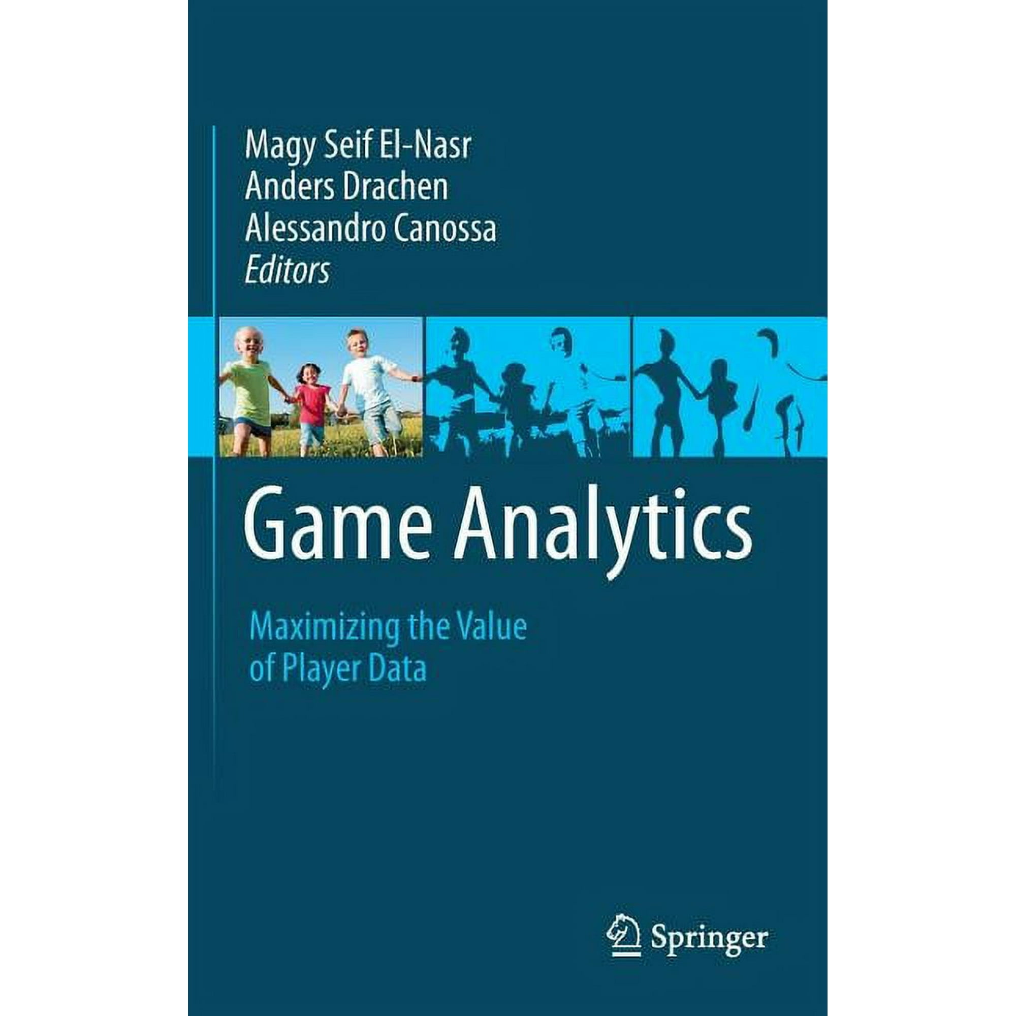 Game Analytics: Maximizing the Value of Player Data (Hardcover)
