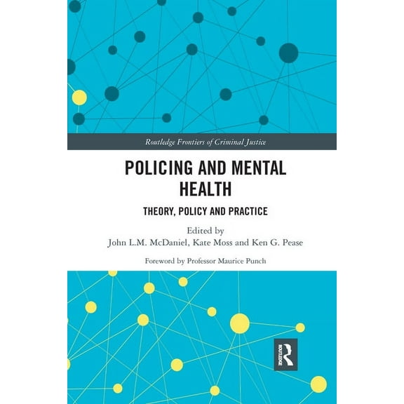 Routledge Frontiers of Criminal Justice Policing and Mental Health: Theory, Policy and Practice, (Paperback)