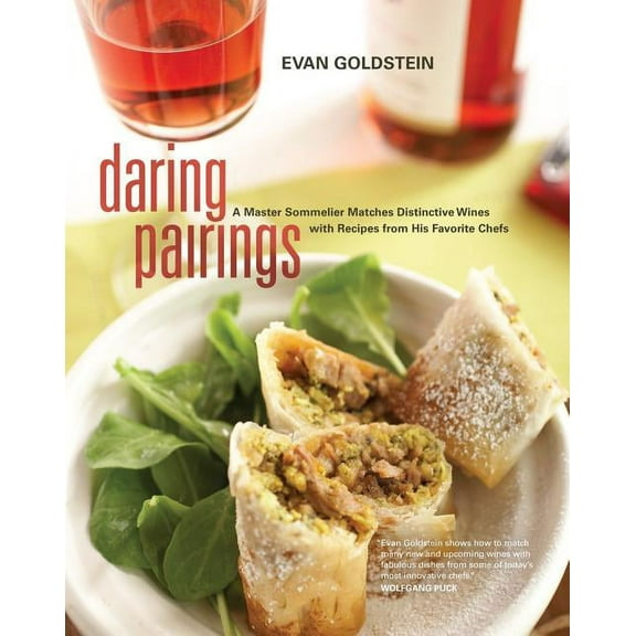 Daring Pairings : A Master Sommelier Matches Distinctive Wines with Recipes from His Favorite Chefs (Edition 1) (Hardcover)