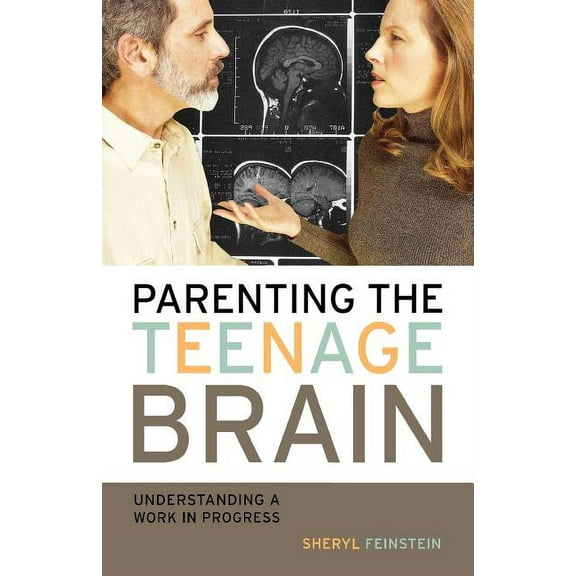 Parenting the Teenage Brain: Understanding a Work in Progress, (Paperback)