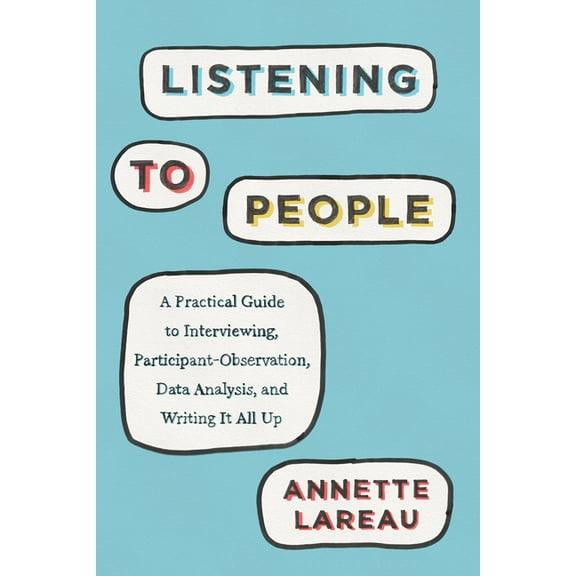 Chicago Guides to Writing, Editing, and  Listening to People: A Practical Guide to Interviewing, Participant Observation, Data Analysis, and Writing It All Up, (Paperback)