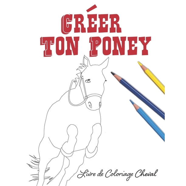 Creer Ton Poney Livre De Coloriage Cheval Paperback Walmart Com