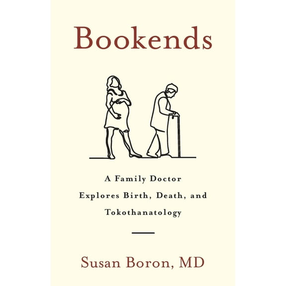 Bookends: A Family Doctor Explores Birth, Death, and Tokothanatology, (Paperback)
