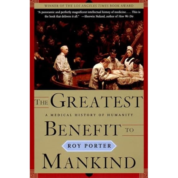 Pre-Owned The Greatest Benefit to Mankind: A Medical History of Humanity (Paperback) 0393319806 9780393319804