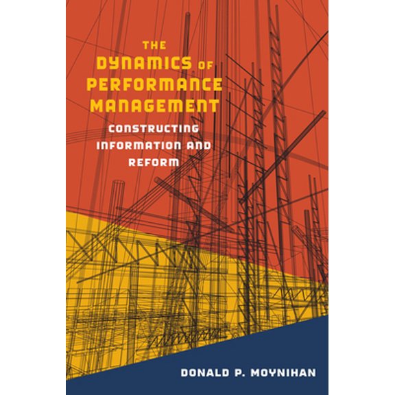 Pre-Owned The Dynamics of Performance Management: Constructing Information and Reform (Paperback) 1589011945 9781589011946