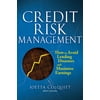 Credit Risk Management: How to Avoid Lending Disasters and Maximize Earnings (Hardcover)
